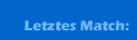 Letztes Match: